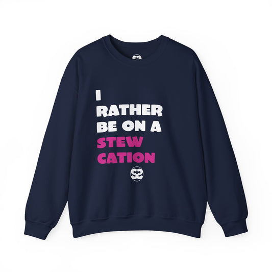 Rather Be on Stewcation Sweatshirt